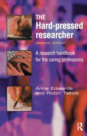 The Hard-pressed Researcher: A research handbook for the caring professions de Anne Edwards