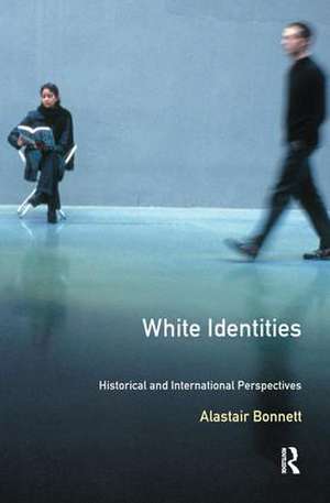 White Identities: An Historical & International Introduction de Alastair Bonnett