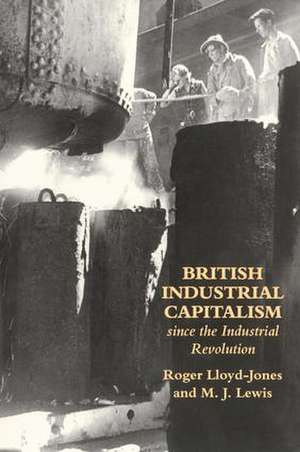 British Industrial Capitalism Since The Industrial Revolution de Roger Lloyd-Jones