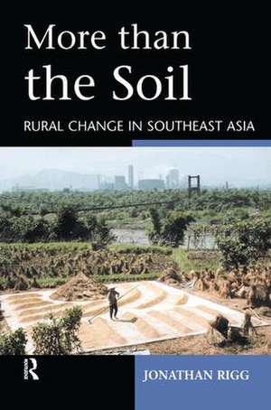 More than the Soil: Rural Change in SE Asia de Jonathan Rigg