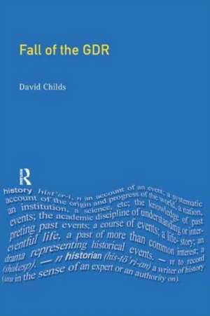 Childs, D: Fall of the GDR de David Childs