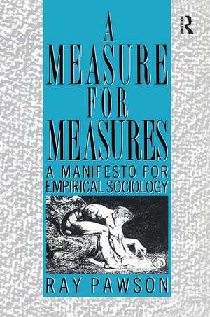 A Measure for Measures: A Manifesto for Empirical Sociology de R Pawson