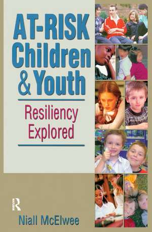 At-Risk Children and Youth: Resiliency Explored de Niall McElwee