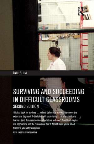 Surviving and Succeeding in Difficult Classrooms de Paul Blum