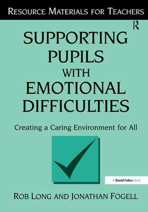 Supporting Pupils with Emotional Difficulties: Creating a Caring Environment for All de Rob Long