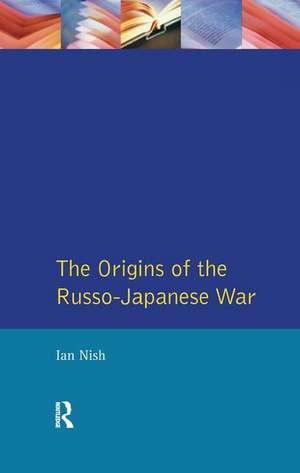 The Origins of the Russo-Japanese War de Ian Nish