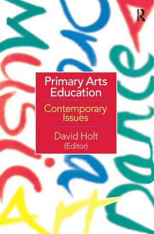 Primary Arts Education: Contemporary Issues de David Holt