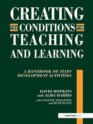 Creating the Conditions for Teaching and Learning: A Handbook of Staff Development Activities de David Hopkins