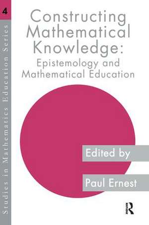 Constructing Mathematical Knowledge: Epistemology and Mathematics Education de Paul Ernest