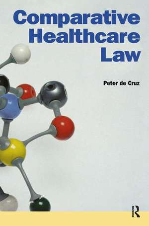 Comparative Healthcare Law de Peter De Cruz