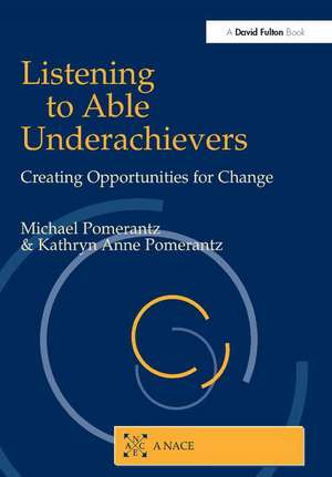 Listening to Able Underachievers: Creating Opportunities for Change de Michael Pomerantz