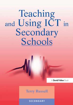 Teaching and Using ICT in Secondary Schools de Terry Russell