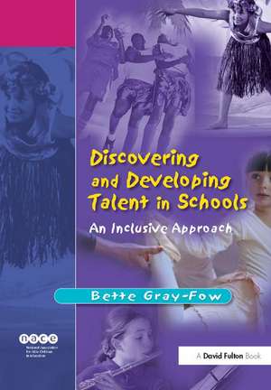 Discovering and Developing Talent in Schools: An Inclusive Approach de Bette Gray-Fow