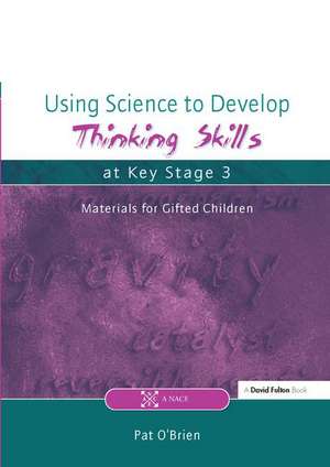 Using Science to Develop Thinking Skills at Key Stage 3 de Pat O'Brien