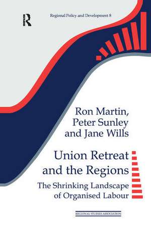 Union Retreat and the Regions: The Shrinking Landscape of Organised Labour de Ron Martin