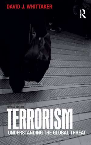 Terrorism: Understanding the Global Threat de David Whittaker