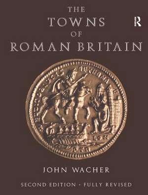 The Towns of Roman Britain de John Wacher