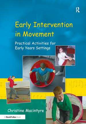 Early Intervention in Movement: Practical Activities for Early Years Settings de Christine Macintyre