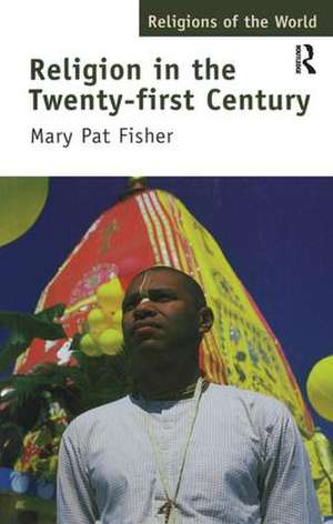 Religion in the Twenty-First Century de Mary Pat Fisher