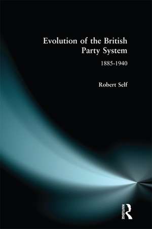 Evolution of the British Party System: 1885-1940 de Robert C. Self