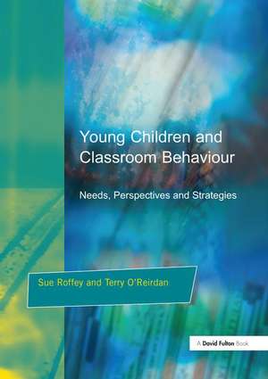 Young Children and Classroom Behaviour: Needs,Perspectives and Strategies de Sue Roffey