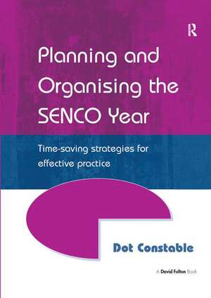 Planning and Organising the SENCO Year: Time Saving Strategies for Effective Practice de Dot Constable