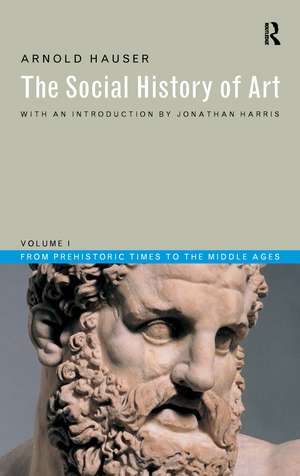 Social History of Art, Volume 1: From Prehistoric Times to the Middle Ages de Arnold Hauser