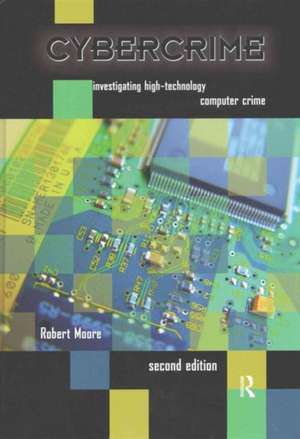 Cybercrime: Investigating High-Technology Computer Crime de Robert Moore