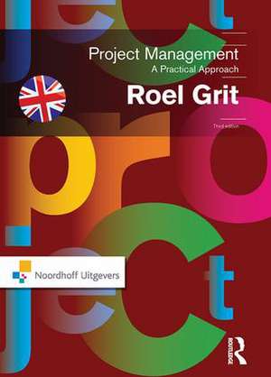 Project Management, Third Edition: A Practical Approach de Roel Grit