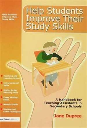 Help Students Improve Their Study Skills: A Handbook for Teaching Assistants in Secondary Schools de Jane Dupree