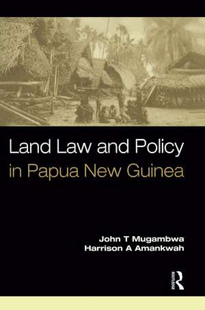 Land Law and Policy in Papua New Guinea de John T. Mugambwa