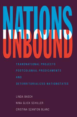 Nations Unbound: Transnational Projects, Postcolonial Predicaments and Deterritorialized Nation-States de Linda Basch