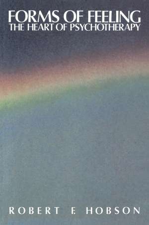 Forms of Feeling: The Heart of Psychotherapy de Robert F. Hobson