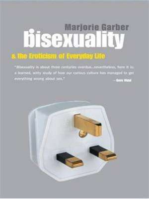 Bisexuality and the Eroticism of Everyday Life de Marjorie Garber