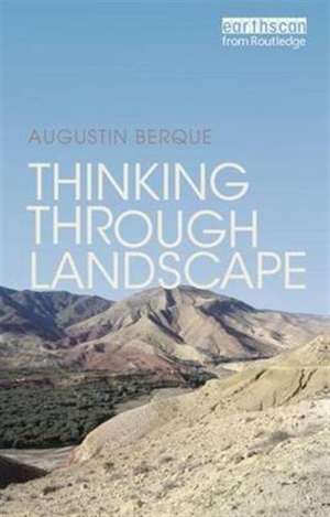 Thinking through Landscape de Augustin Berque