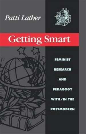 Getting Smart: Feminist Research and Pedagogy within/in the Postmodern de Patti Lather