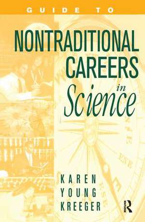 Guide to Non-Traditional Careers in Science: A Resource Guide for Pursuing a Non-Traditional Path de Karen Y. Kreeger