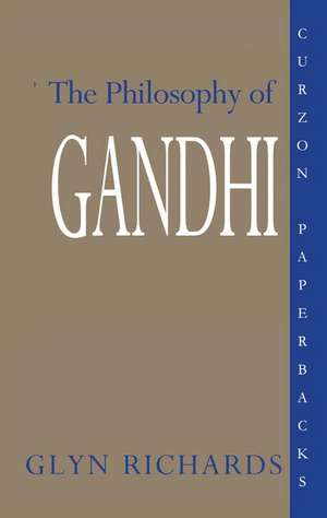 The Philosophy of Gandhi: A Study of his Basic Ideas de Glyn Richards