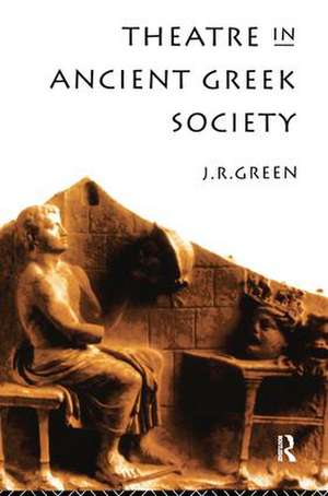 Theatre in Ancient Greek Society de J. R. Green