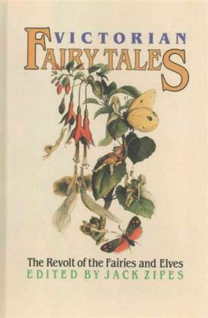 Victorian Fairy Tales: The Revolt of the Fairies and Elves de Jack Zipes