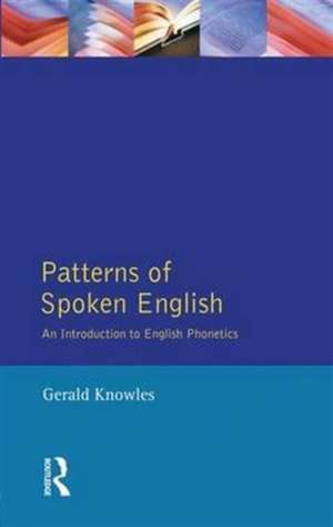 Patterns of Spoken English: An Introduction to English Phonetics de Gerald Knowles