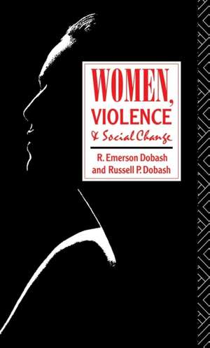 Women, Violence and Social Change de R. Emerson Dobash