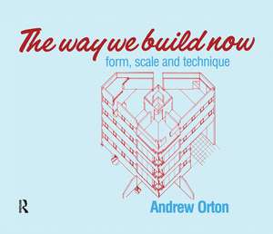 The Way We Build Now: Form, Scale and Technique de Andrew Orton