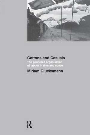 Cottons and Casuals: The Gendered Organisation of Labour in Time and Space de Miriam Glucksmann