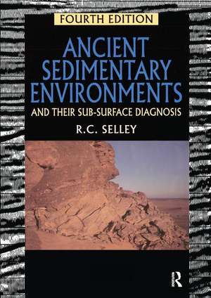 Ancient Sedimentary Environments: And Their Sub-surface Diagnosis de Richard C. Selley