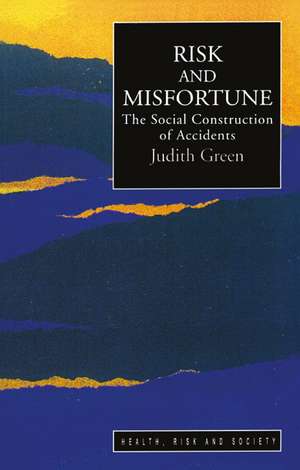 Risk And Misfortune: The Social Construction Of Accidents de Judith Green