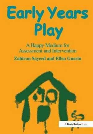 Early Years Play: A Happy Medium for Assessment and Intervention de Zahirun Sayeed