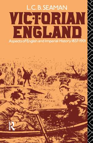 Victorian England: Aspects of English and Imperial History 1837-1901 de L. C. B. Seaman