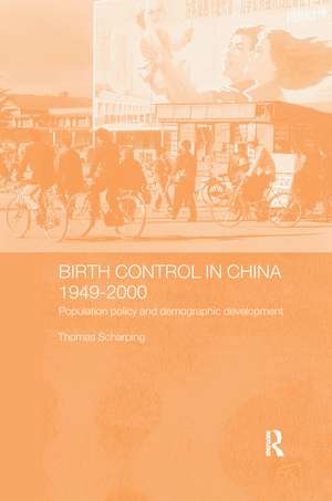 Birth Control in China 1949-2000: Population Policy and Demographic Development de Thomas Scharping