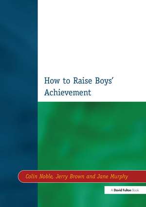 How to Raise Boys' Achievement de Colin Noble